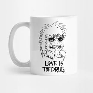 LOVE IS THE DRUG Mug